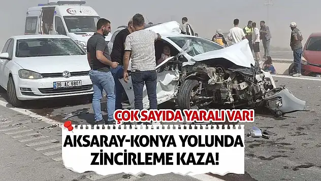 Aksaray-Konya yolunda zincirleme kaza! Çok sayıda yaralı var