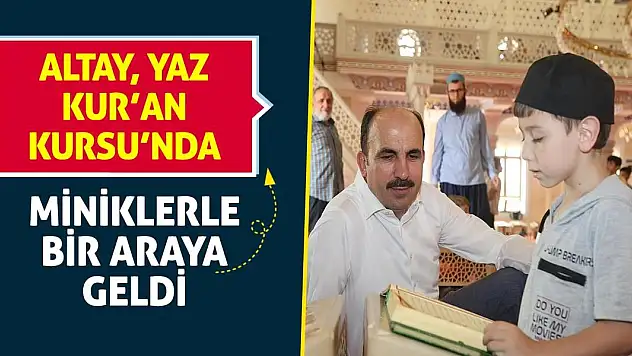 Altay, Yaz Kur'an Kursu'nda Miniklerle Bir Araya Geldi