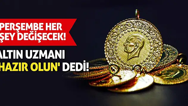 Altın uzmanı 'hazır olun' dedi! Perşembe her şey değişecek!