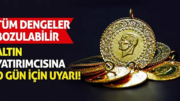 Altın yatırımcısına o gün için uyarı! Tüm Dengeler Bozulabilir