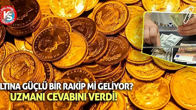 Altına karşı güçlü bir rakip mi geliyor!