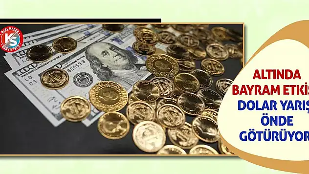 Altında Bayram Etkisi! Dolar Yarışı Önde Götürüyor!