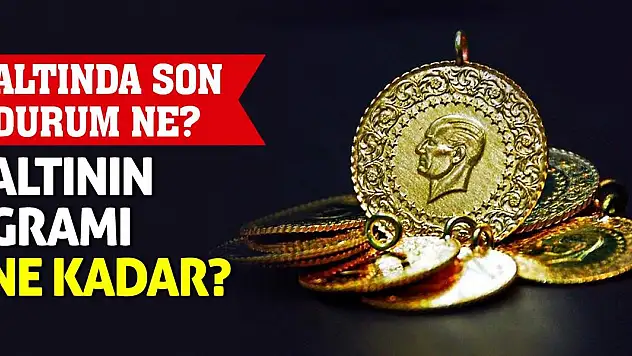 Altında Son Durum Ne? Altının Gramı Ne Kadar?