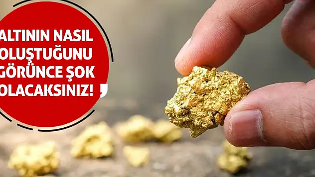 Altının nasıl oluştuğunu görünce şok olacaksınız!