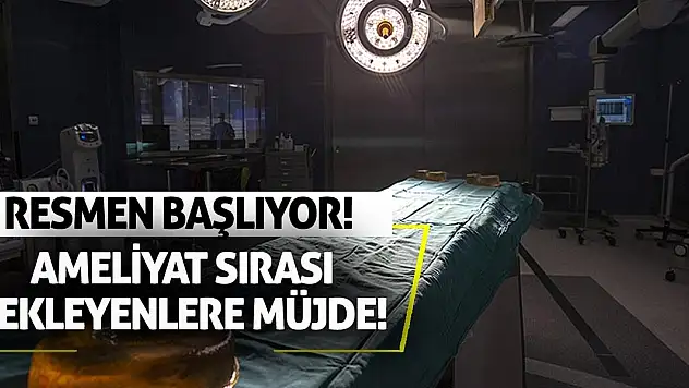 Ameliyat Sırası Bekleyenlere Müjde! Resmen Başlıyor!