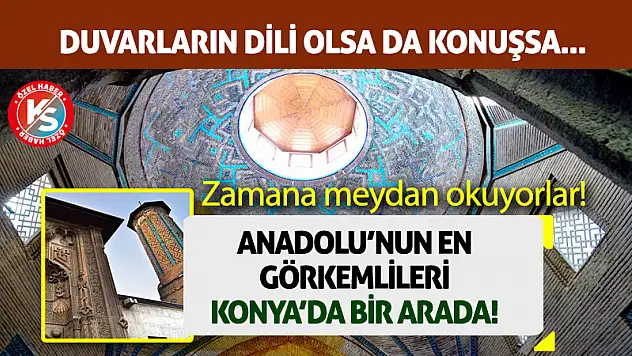 Anadolu'nun En Görkemlileri Konya'da Bir Arada!