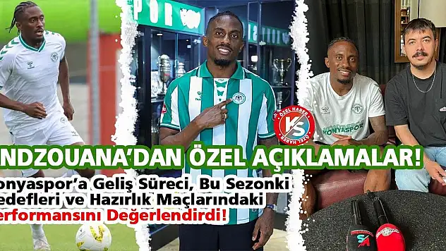 Andzouana'dan Özel Açıklamalar! Konyaspor'a Geliş Süreci, Hedefleri ve Hazırlık Maçlarındaki Performansını Değerlendirdi