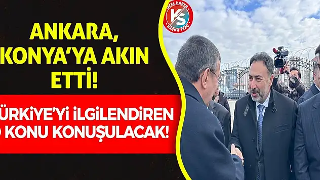 Ankara Konya'ya akın etti! Türkiye'yi ilgilendiren o konu konuşulacak