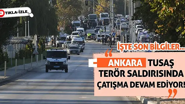 Ankara TUSAŞ Terör Saldırısında Çatışma Devam Ediyor!  İşte Son Bilgiler...