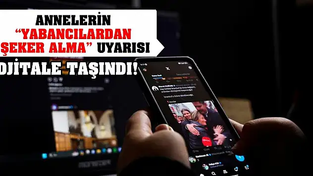 Annelerin 'yabancılardan şeker alma' uyarısı djitale taşındı!