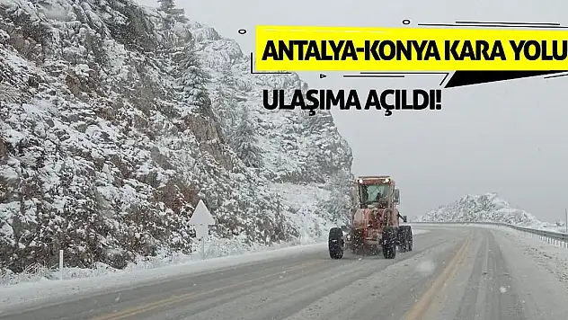 Antalya-Konya kara yolu ulaşıma açıldı!