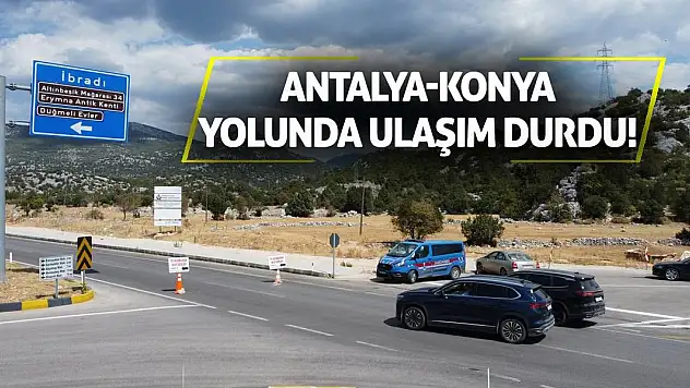Antalya-Konya Yolunda Ulaşım Durdu!