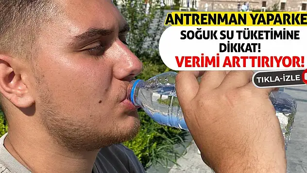 Antrenman Yaparken Soğuk Su Tüketimine Dikkat! Verimi Arttırıyor!