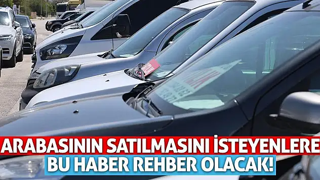Arabasının satılmasını isteyenlere bu haber rehber olacak!