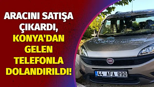 Aracını Satışa Çıkardı, Konya'dan Gelen Telefonla Dolandırıldı!