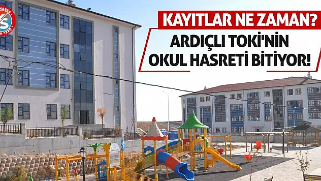 Ardıçlı TOKİ'nin Okul Hasreti Bitiyor! Kayıtlar Ne Zaman?