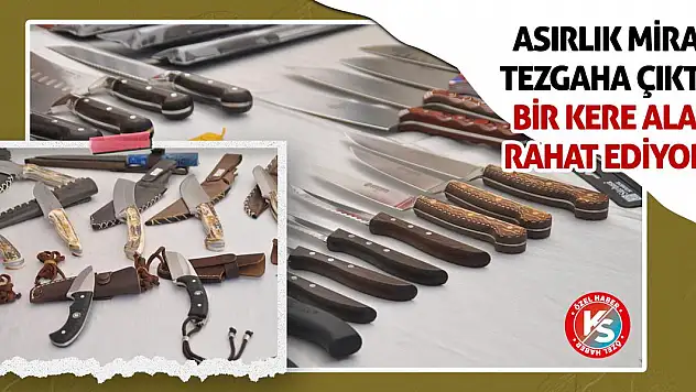 Asırlık Miras Tezgaha Çıktı! Bir Kere Alan Rahat Ediyor!