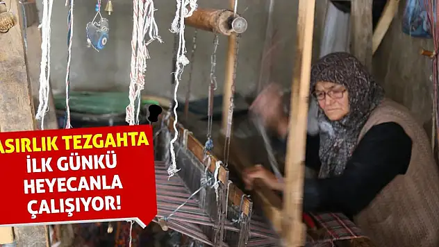Asırlık Tezgahta İlk Günkü Heyecanla Çalışıyor!