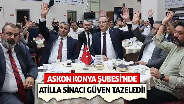 ASKON Konya Şubesi'nde Atilla Sinacı Güven Tazeledi!