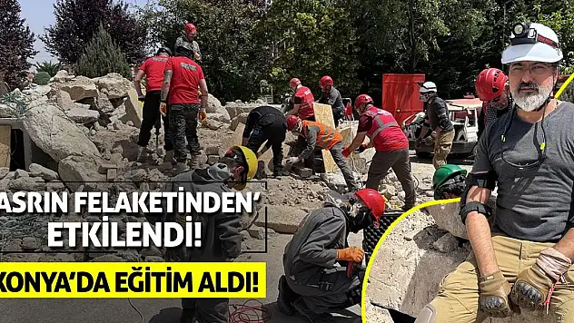 'Asrın Felaketinden' Etkilendi! Konya'da Eğitim Aldı!