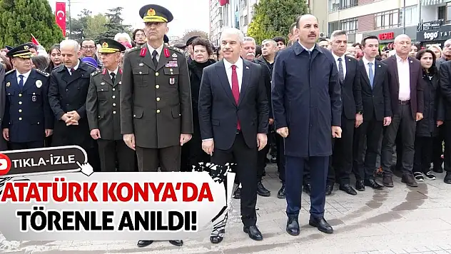Atatürk Konya'da törenle anıldı!