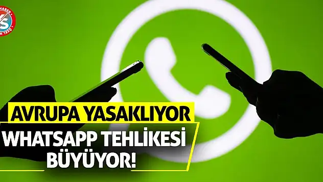 Avrupa yasaklıyor, WhatsApp tehlikesi büyüyor!