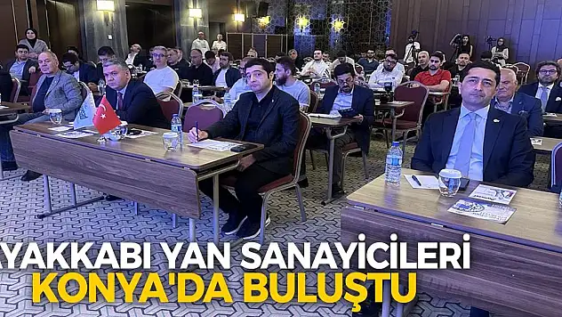 Ayakkabı yan sanayicileri Konya'da buluştu