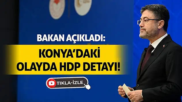 Bakan Açıkladı: Konya'daki Olayda HDP Detayı!