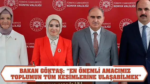 Bakan Göktaş: 'En önemli amacımız toplumun tüm kesimlerine ulaşabilmek'