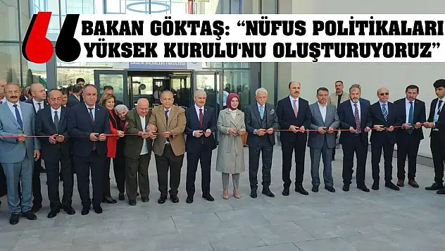 Bakan Göktaş: 'Nüfus Politikaları Yüksek Kurulu'nu oluşturuyoruz'
