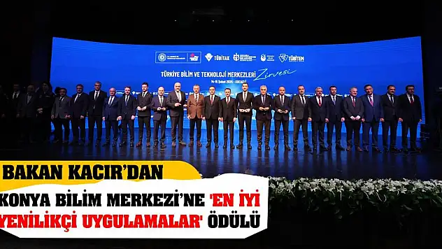 Bakan Kacır'dan Konya Bilim Merkezi'ne 'En İyi Yenilikçi Uygulamalar' Ödülü