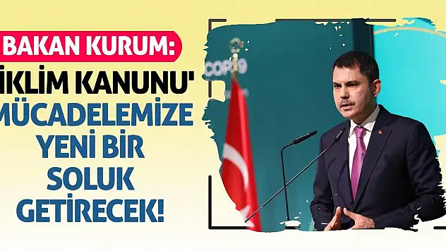 Bakan Kurum: 'İklim Kanunu' Mücadelemize Yeni Bir Soluk Getirecek!