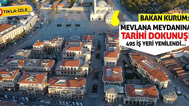 Bakan Kurum: Mevlana Meydanına Tarihi Dokunuş!
