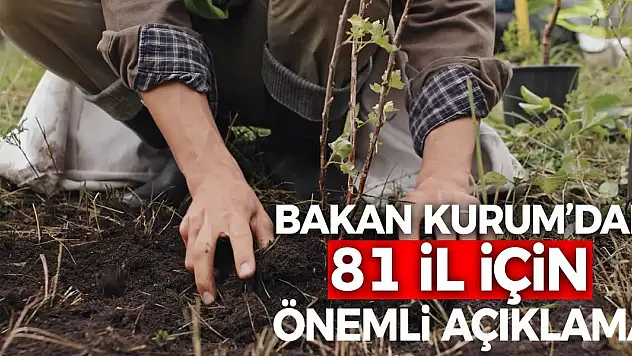 Bakan Kurum'dan 81 il için önemli açıklama!