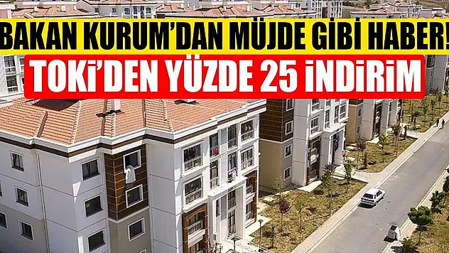 Bakan Kurum'dan müjde gibi haber! TOKİ'den yüzde 25 indirim