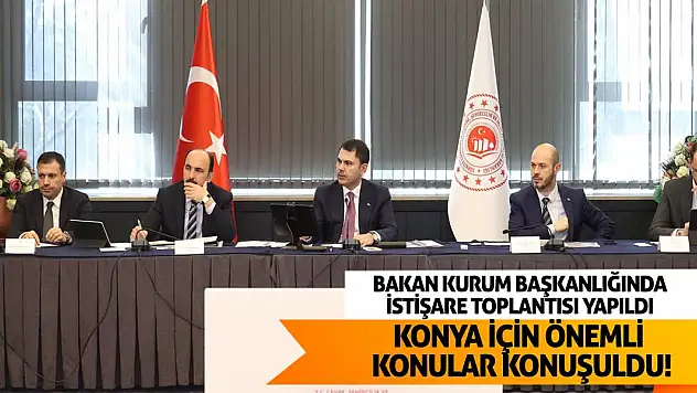 Bakan Kurum'un ev sahipliğinde yapılan toplantıda Konya için önemli konular konuşuldu!