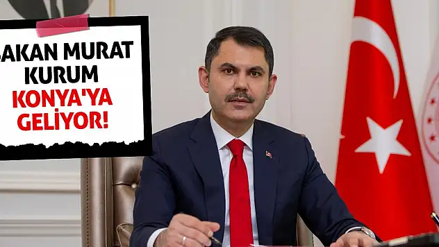 Bakan Murat Kurum Konya'ya geliyor!