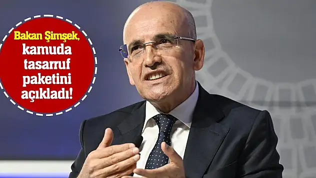 Bakan Şimşek, kamuda tasarruf paketini açıkladı!
