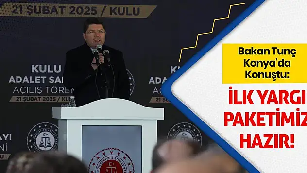 Bakan Tunç Konya'da Konuştu: İlk Yargı Paketimiz Hazır!
