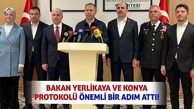Bakan Yerlikaya ve Konya Protokolü Önemli Bir Adım Attı!