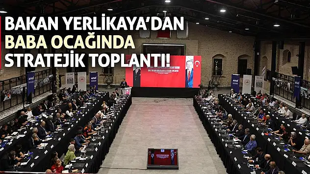 Bakan Yerlikaya'dan Baba Ocağında Stratejik Toplantı!