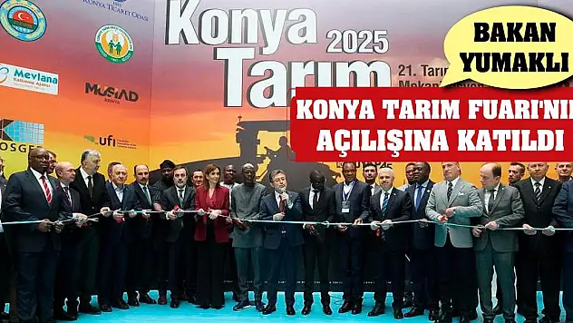 Bakan Yumaklı Konya Tarım Fuarı'nın açılışına katıldı