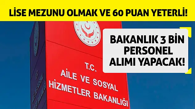 Bakanlık 3 bin personel alımı yapacak! Lise mezunu olmak ve 60 puan yeterli!