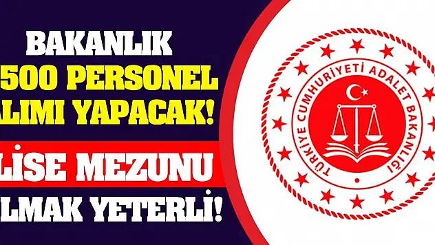 Bakanlık 3500 personel alımı yapacak! Lise mezunu olmak yeterli!