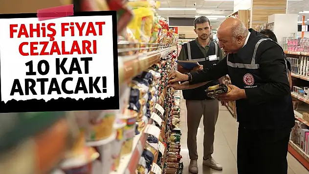 Bakanlık açıkladı: Fahiş fiyat cezaları 10 kat artacak!