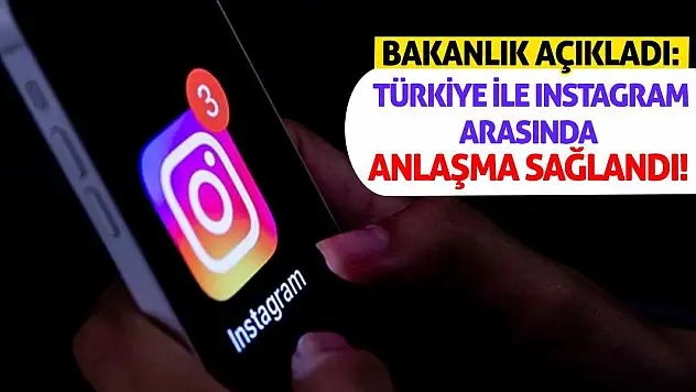 Bakanlık açıkladı: Türkiye ile Instagram arasında anlaşma sağlandı!