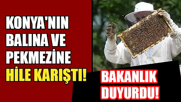 Bakanlık Duyurdu! Konya'nın Balına ve Pekmezine Hile Karıştı!