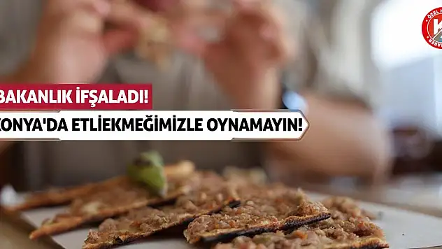 Bakanlık İfşaladı! Konya'da Etliekmeğimizle Oynamayın!