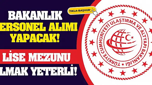 Bakanlık personel alımı yapacak! Lise mezunu olmak yeterli!