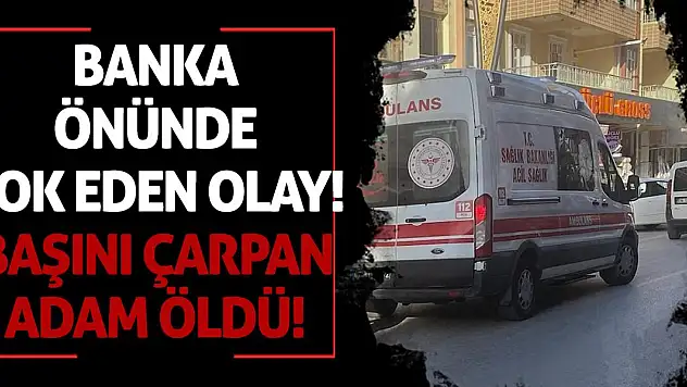 Banka Önünde Şok Eden Olay: Başını Çarpan Adam Öldü!